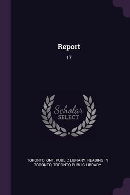 Report: 17 - Toronto, Ont Public Library Reading in (Creator), and Toronto Public Library (Creator)