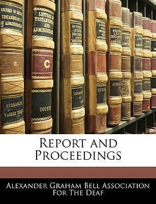 Report and Proceedings - Alexander Graham Bell Association for Th (Creator)