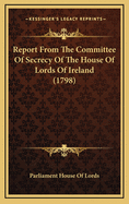 Report from the Committee of Secrecy of the House of Lords of Ireland (1798)