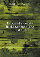 Report of a Debate in the Senate of the United States