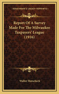 Report of a Survey Made for the Milwaukee Taxpayers' League (1916)