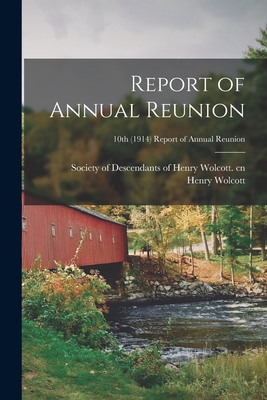 Report of Annual Reunion; 10th (1914) Report of annual reunion - Society of Descendants of Henry Wolco (Creator), and Wolcott, Henry