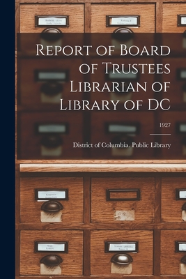 Report of Board of Trustees Librarian of Library of DC; 1927 - District of Columbia Public Library (Creator)