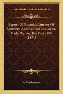 Report of Botanical Survey of Southern and Central Louisiana, Made During the Year 1870 (1871)