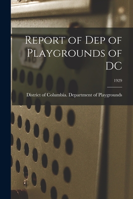 Report of Dep of Playgrounds of DC; 1929 - District of Columbia Department of P (Creator)