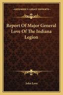 Report of Major General Love of the Indiana Legion
