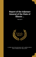 Report of the Adjutant General of the State of Illinois ...; Volume 9