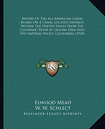 Report Of The All-American Canal Board On A Canal Located Entirely Within The United States From The Colorado River At Laguna Dam Into The Imperial Valley, California (1920)