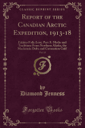 Report of the Canadian Arctic Expedition, 1913-18, Vol. 13: Eskimo Folk-Lore; Part A: Myths and Traditions from Northern Alaska, the MacKenzie Delta and Coronation Gulf (Classic Reprint)