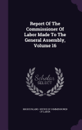 Report Of The Commissioner Of Labor Made To The General Assembly, Volume 16