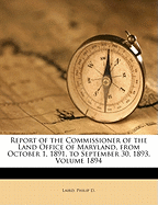 Report of the Commissioner of the Land Office of Maryland, from October 1, 1893, to September 30, 1895. Volume 1896