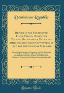 Report of the Fourteenth Fiscal Period, Dominican Customs Receivership, Under the American-Dominican Convention of 1907, for the Calendar Year 1920: Together with Summary of Commerce for 1920; Submitted to the Bureau of Insular Affairs, War Department, Un