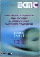 Report of the Hundred and Twenty Third Round Table on Transport Economics Held in Paris, on 11th-12th April 2002 on the Following Topic: Vandalism, Terrorism and Security in Urban Public Passenger Transport