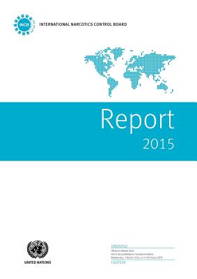 Report of the International Narcotics Control Board for 2015 - United Nations: International Narcotics Control Board