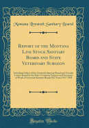 Report of the Montana Live Stock Sanitary Board and State Veterinary Surgeon: Including Orders of the Livestock Sanitary Board and Circular Letters Issued by the State Veterinary Surgeon and Summary of Work of Livestock Sanitary Board; For Years 1917-1918