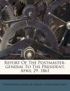 Report of the Postmaster-General to the President, April 29, 1861