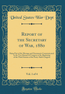 Report of the Secretary of War, 1880, Vol. 1 of 4: Being Part of the Message and Documents Communicated to the Two Houses of Congress at the Beginning of the Third Session of the Forty-Sixth Congress (Classic Reprint)