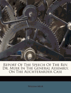 Report of the Speech of the REV. Dr. Muir in the General Assembly, on the Auchterarder Case