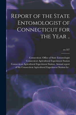 Report of the State Entomologist of Connecticut for the Year ..; no.327 - Connecticut Office of State Entomolo (Creator), and Connecticut Agricultural Experiment S (Creator)