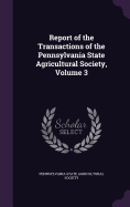 Report of the Transactions of the Pennsylvania State Agricultural Society, Volume 3