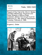 Report of the Trial of Dr. Wm.H. Stokes and Mary Blenkinsop, Physician and Sister Superior of Mount Hope Institution, Before the Circuit Court for Baltimore Co., MD. Held at Towsontown, Tuesday, February 6, 1866