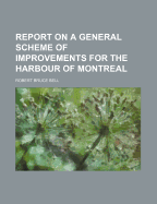Report on a General Scheme of Improvements for the Harbour of Montreal