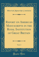 Report on American Manuscripts in the Royal Institution of Great Britain, Vol. 3 (Classic Reprint)