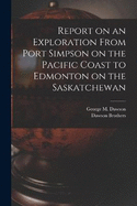 Report on an Exploration From Port Simpson on the Pacific Coast to Edmonton on the Saskatchewan