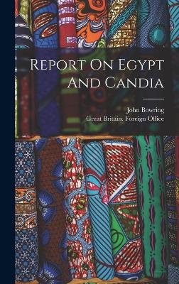 Report On Egypt And Candia - Bowring, John, and Great Britain Foreign Office (Creator)