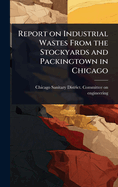 Report on Industrial Wastes From the Stockyards and Packingtown in Chicago