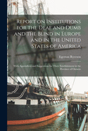 Report on Institutions for the Deaf and Dumb and the Blind in Europe and in the United States of America [microform]: With Appendices and Suggestions for Their Establishment in the Province of Ontario