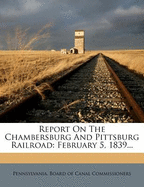 Report on the Chambersburg and Pittsburg Railroad: February 5, 1839