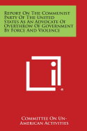 Report on the Communist Party of the United States as an Advocate of Overthrow of Government by Force and Violence - Committee on Un-American Activities