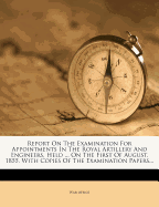Report on the Examination for Appointments in the Royal Artillery and Engineers, Held ... on the First of August, 1855, with Copies of the Examination Papers
