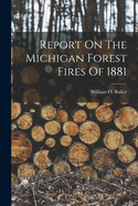 Report On The Michigan Forest Fires Of 1881