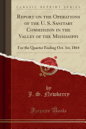 Report on the Operations of the U. S. Sanitary Commission in the Valley of the Mississippi: For the Quarter Ending Oct. 1st, 1864 (Classic Reprint)