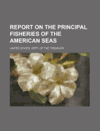 Report on the Principal Fisheries of the American Seas