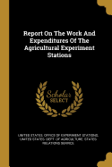 Report On The Work And Expenditures Of The Agricultural Experiment Stations