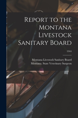 Report to the Montana Livestock Sanitary Board; 1944 - Montana Livestock Sanitary Board (Creator), and Montana State Veterinary Surgeon (Creator)