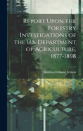 Report Upon the Forestry Investigations of the U.S. Department of Agriculture, 1877-1898