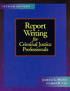 Report Writing for Criminal Justice Professionals - Brown, Jerrold G