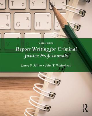 Report Writing for Criminal Justice Professionals - Miller, Larry, and Whitehead, John