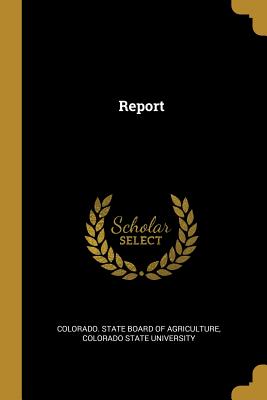 Report - Colorado State Board of Agriculture (Creator), and Colorado State University (Creator)