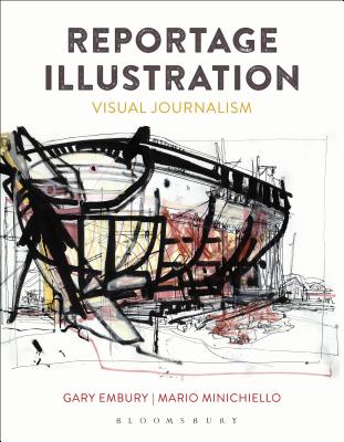 Reportage Illustration: Visual Journalism - Embury, Gary, and Minichiello, Mario, Professor