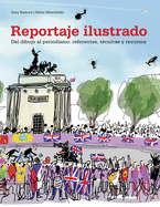 Reportaje Ilustrado: del Dibujo Al Periodismo: Referentes, Tcnicas Y Recursos