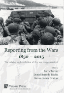 Reporting from the Wars 1850 - 2015: The Origins and Evolution of the War Correspondent