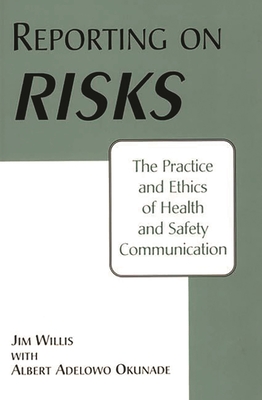 Reporting on Risks: The Practice and Ethics of Health and Safety Communication - Okunade, Albert, and Willis, Jim