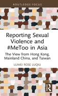 Reporting Sexual Violence and #MeToo in Asia: The View from Hong Kong, Mainland China, and Taiwan