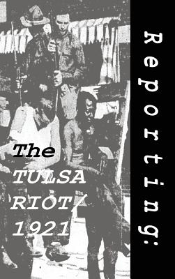 Reporting: The Tulsa Riot: 1921 - Streissguth, Thomas (Editor)