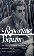 Reporting Vietnam: American Journalism 1959-1975